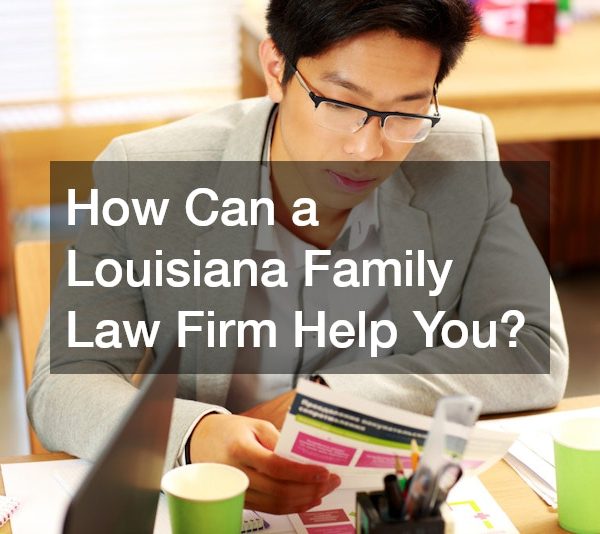 How Can a Louisiana Family Law Firm Help You?