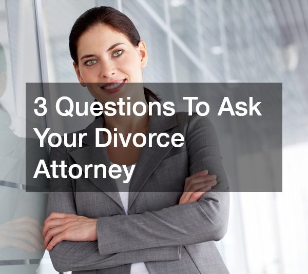 3 Questions To Ask Your Divorce Attorney