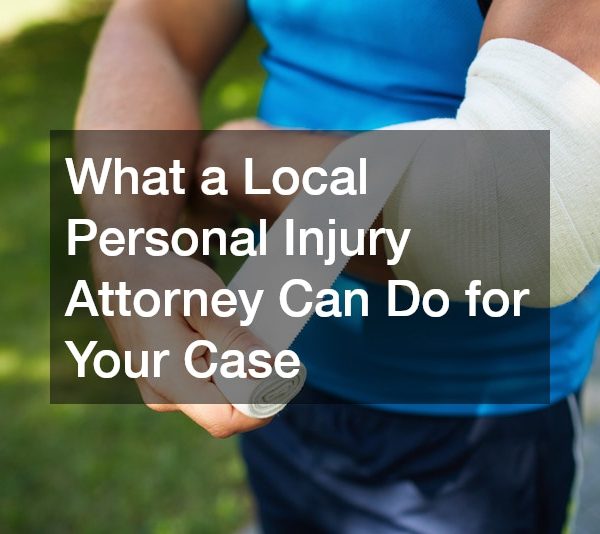 What a Local Personal Injury Attorney Can Do for Your Case