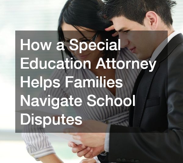 How a Special Education Attorney Helps Families Navigate School Disputes