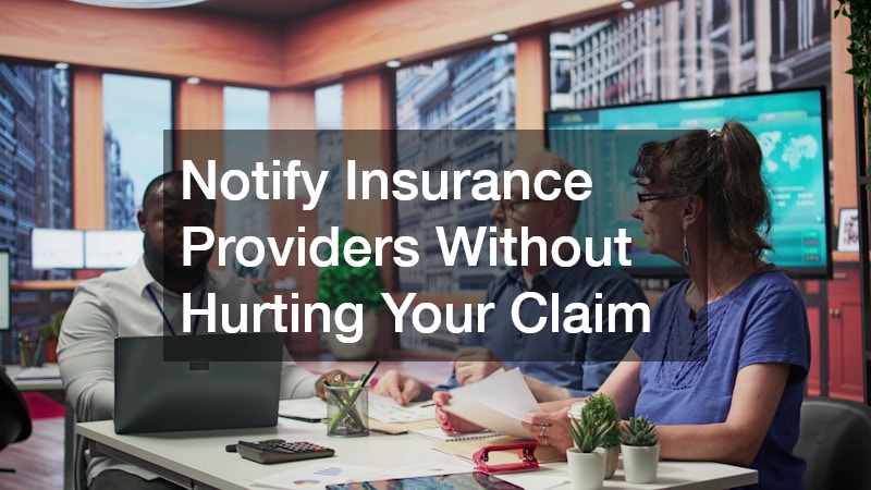 Notify Insurance Providers Without Hurting Your Claim